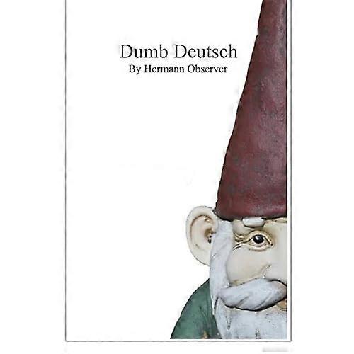 Dumb Deutsch: Absurd German Language Errors (Auch Fur Deutsche Leser Geeignet)