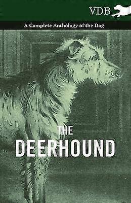 The Deerhound  A Complete Anthology of the Dog