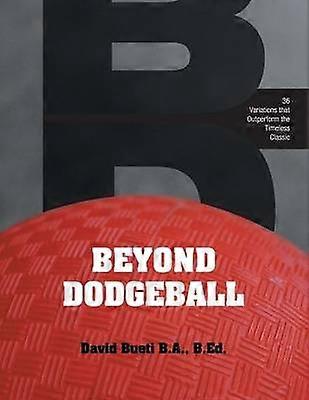 Beyond Dodgeball 36 Variations that Outperform the Timeless Classic