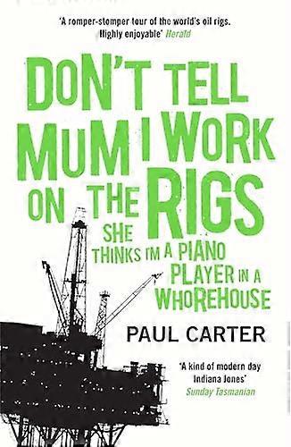 Dont Tell Mum I Work on the Rigs: (She Thinks Im a Piano Player in a Whorehouse)