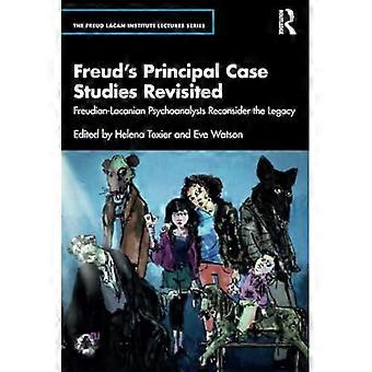 Freuds wichtigste Fallstudien neu betrachtet : Freudianisch-Lacanianische Psychoanalytiker überdenken das Erbe