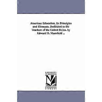 American Education Its Principles And Elements. Dedicated To The Teachers Of - Edward Deering Mansfield - en Book