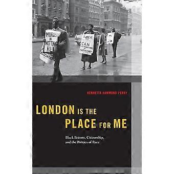 London is the Place for Me Black Britons Citizenship and the Politics of Race