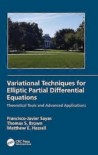 Variational Techniques for Elliptic Partial Differential Equations Theoretical Tools and Advanced Applications