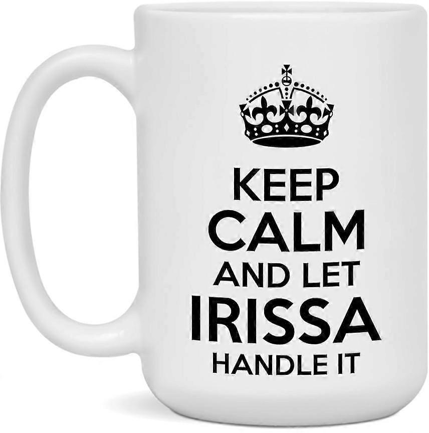 Funny Coffee Mug Keep Calm And Let Irissa Handle It 15oz Durable Ceramic Gift
