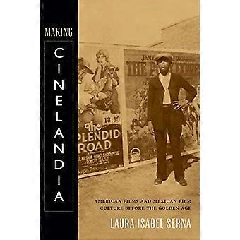 Making Cinelandia: American Films and Mexican Film Culture Before the Golden Age