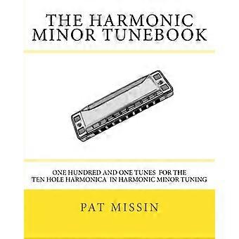 The Harmonic Minor Tunebook: Sto jeden melodii na harmonijkę harmonijkową w strojeniu harmonicznym moll,