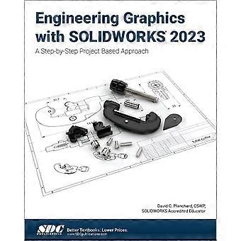 Technische Grafik mit Solidworks 2023: Ein schrittweiser projektbasierter Ansatz
