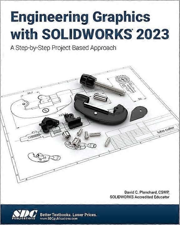 Engineering Graphics with Solidworks 2023 :A Step-By-Step Project Based Approach