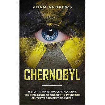 Chernobyl: il peggior incidente della storia - Incidente nucleare. La vera storia di uno dei più grandi disastri del ventesimo secolo