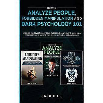 Menschenanalyse, Verbotene Manipulation und Dunkle Psychologie 101: Entdecken Sie den geheimen Code für grenzenlose Gedankenkontrolle und unterschwellige Beeinflussung.