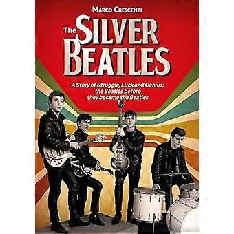 The Silver Beatles: En historie om kamp, flaks og geni: The Beatles før de ble Beatles