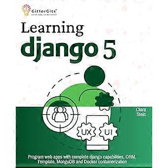 Django 5 leren: Programmeer web-apps met volledige django-mogelijkheden, ORM-, Template-, MongoDB- en Docker-containerisatie