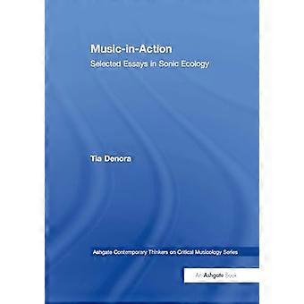 Music in Action Selected Essays in Sonic Ecology