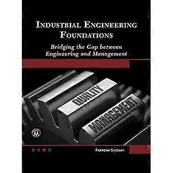 Industrial Engineering Foundations Bridging the Gap between Engineering and Management