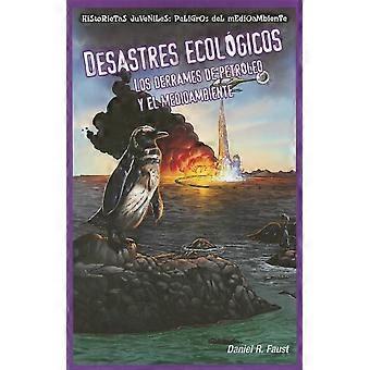 Desastres Ecológicos: Los Derrames de Petróleo Y El Medioambiente (Finsterer Schlamm: Ölverschmutzungen und die Umwelt)