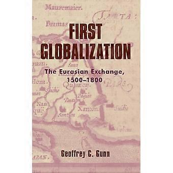 First Globalization The Eurasian Exchange 1500-1800 - Geoffrey C. Gunn - Paperback - English Book - History