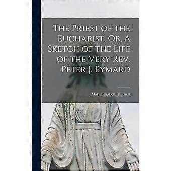 The Priest Of The Eucharist Or A Sketch Of The Life Of The Very Rev. Peter - Mary Elizabeth Herbert - Hardcover - en Book