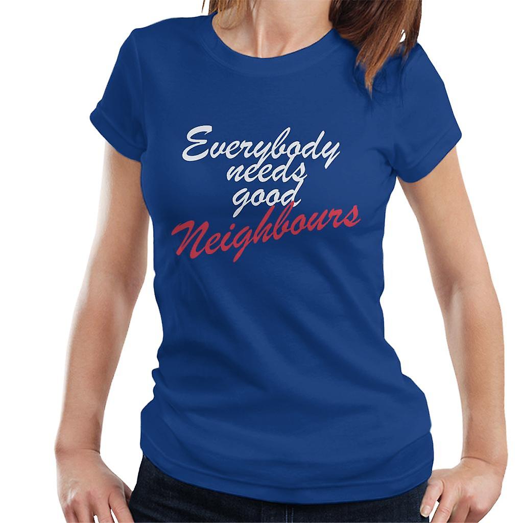 Neighbours Everybody Needs Good Women's T-Shirt
