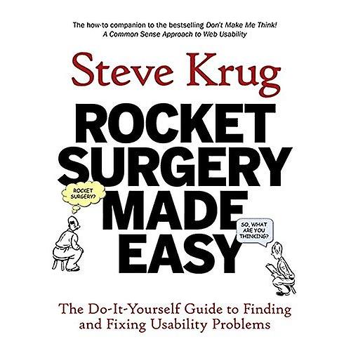Rocket Surgery Made Easy: The Do-it-yourself Guide to Finding and Fixing Usability Problems (Voices That Matter)