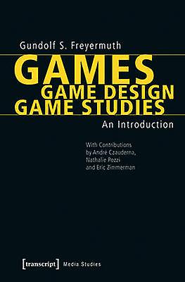 Games  Game Design  Game Studies by Gundolf S. Freyermuth