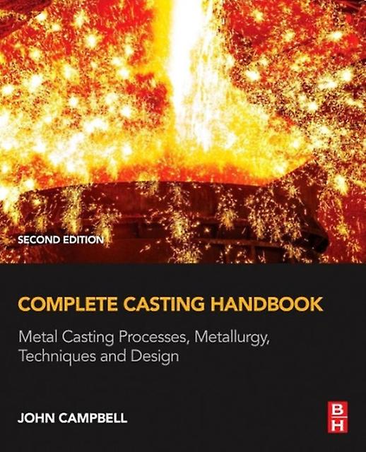 Complete Casting Handbook by Campbell & John Professor Emeritus of Casting Technology & University of Birmingham & UK Paperback Book