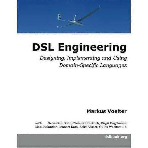 DSL Engineering: Entwerfen, Implementieren und Verwenden domänenspezifischer Sprachen