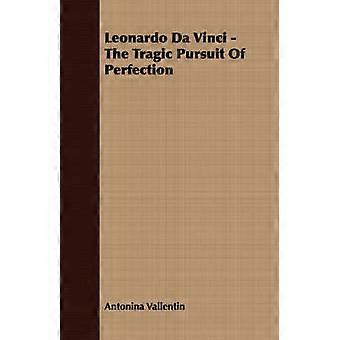 Leonardo Da Vinci – Das tragische Streben nach Perfektion