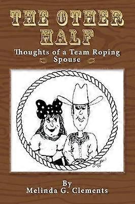 The Other Half Thoughts of a Team Roping Spouse