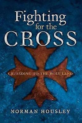 Fighting For The Cross - Crusading to the Holy Land