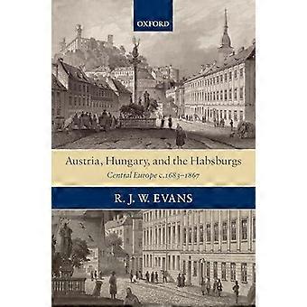 Austria Hungary And The Habsburgs Central Europe C.1683-1867 - R. J. W. Evans