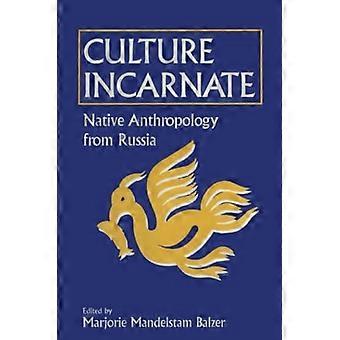 Kultur inkarnerad: Native Anthropology från Ryssland: Native Anthropology från Ryssland