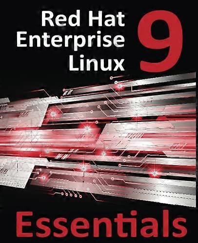 Red Hat Enterprise Linux 9 Essentials: Learn to Install, Administer, and Deploy RHEL 9 Systems