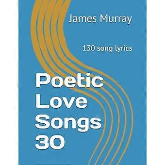 Canzoni d'amore poetiche 30: 130 testi di canzoni