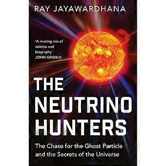 The Neutrino Hunters - Ray Jayawardhana