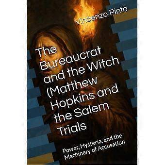 De bureaucraat en de heks (Matthew Hopkins en de processen van Salem: macht, hysterie en het beschuldigingsmechanisme)
