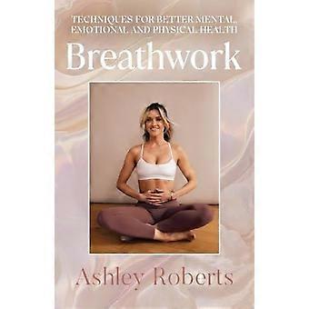 Breathwork techniques for better mental, emotional and physical health