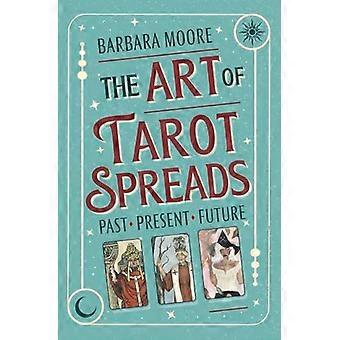 The Art of Tarot Spreads Past Present Future