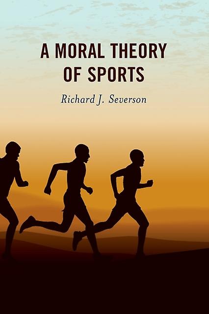 A Moral Theory Of Sports by Richard J. Severson Paperback Book