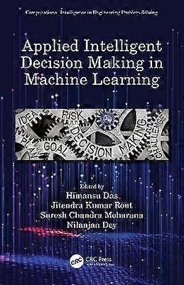 Applied Intelligent Decision Making in Machine Learning