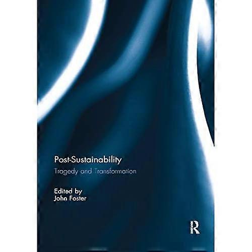 Post-Sustainability: Tragedy and Transformation