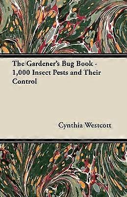The Gardener's Bug Book - 1000 Insect Pests and Their Control