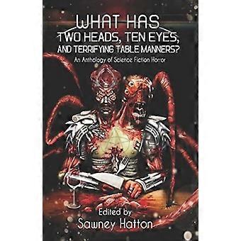 What Has Two Heads Ten Eyes And Terrifying Table Manners An Anthology Of S - James Austin McCormick