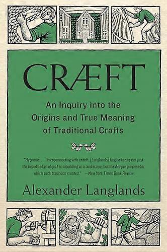 Craeft: An Inquiry Into the Origins and True Meaning of Traditional Crafts