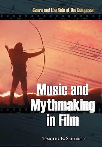 Music and Mythmaking in Film: Genre and the Role of the Composer