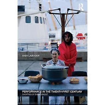 Performance In The Twenty-first Century Theatres Of Engagement - Andy Lavender