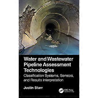 Water and Wastewater Pipeline Assessment Technologies Classification Systems Sensors and Results Interpretation