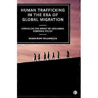 Human Trafficking in the Era of Global Migration Unraveling the Impact of Neoliberal Economic Policy