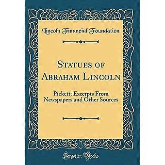 Statues of Abraham Lincoln : Pickett; Excerpts from Newspapers and Other Sources (Classic Reprint)