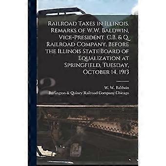 Spoorwegbelastingen in Illinois. Toespraak van W.W. Baldwin, vice-president van de C.B. & Q. Railroad Company, voor de Illinois State Board of Equalization in Sp.